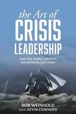 El arte de liderar una crisis: Ahorre tiempo, dinero, clientes y, en última instancia, su carrera profesional - The Art of Crisis Leadership: Save Time, Money, Customers and Ultimately, Your Career