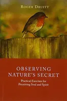 Observar el secreto de la naturaleza: Ejercicios prácticos para percibir el alma y el espíritu - Observing Nature's Secret: Practical Exercises for Perceiving Soul and Spirit