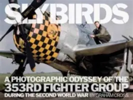 Slybirds: Una odisea fotográfica del 353 Grupo de Caza durante la Segunda Guerra Mundial - Slybirds: A Photographic Odyssey of the 353rd Fighter Group During the Second World War