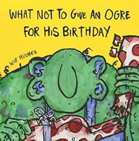 Qué no regalar a un ogro por su cumpleaños - What Not To Give An Ogre For His Birthday