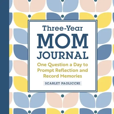 Diario de mamá de tres años: Una pregunta al día para estimular la reflexión y grabar recuerdos - Three-Year Mom Journal: One Question a Day to Prompt Reflection and Record Memories