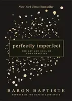 Perfectamente imperfecto - El arte y el alma de la práctica del yoga - Perfectly Imperfect - The Art and Soul of Yoga Practice