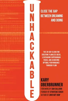 Unhackable: El elixir para crear ideas perfectas, aprovechar la concentración sobrehumana y alcanzar un rendimiento humano óptimo. - Unhackable: The Elixir for Creating Flawless Ideas, Leveraging Superhuman Focus, and Achieving Optimal Human Performance