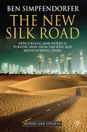 La nueva ruta de la seda: cómo un mundo árabe en ascenso se aleja de Occidente y redescubre China - The New Silk Road: How a Rising Arab World Is Turning Away from the West and Rediscovering China