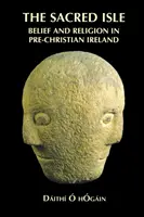 La isla sagrada: Creencias y religión en la Irlanda precristiana - The Sacred Isle: Belief and Religion in Pre-Christian Ireland
