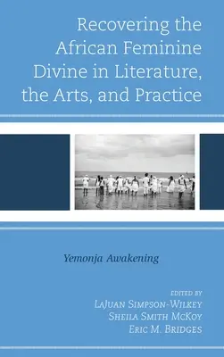 La recuperación de la divinidad femenina africana en la literatura, las artes y la práctica: El despertar de Yemonja - Recovering the African Feminine Divine in Literature, the Arts, and Practice: Yemonja Awakening