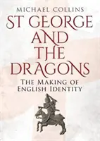 San Jorge y los dragones: La formación de la identidad inglesa - St George and the Dragons: The Making of English Identity