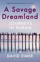 Savage Dreamland - Viajes por Birmania - Savage Dreamland - Journeys in Burma