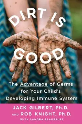 La suciedad es buena: La ventaja de los gérmenes para el sistema inmunitario en desarrollo de su hijo - Dirt Is Good: The Advantage of Germs for Your Child's Developing Immune System