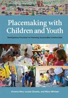 Placemaking with Children and Youth: Prácticas participativas para la planificación de comunidades sostenibles - Placemaking with Children and Youth: Participatory Practices for Planning Sustainable Communities