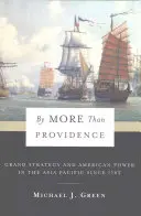 By More Than Providence: La gran estrategia y el poder estadounidense en Asia-Pacífico desde 1783 - By More Than Providence: Grand Strategy and American Power in the Asia Pacific Since 1783