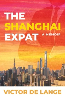 El expatriado de Shanghai: Unas memorias - The Shanghai Expat: A Memoir