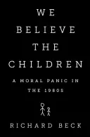 Creemos a los niños: Pánico moral en los años ochenta - We Believe the Children: A Moral Panic in the 1980s