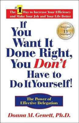 Si quiere que se haga bien, ¡no tiene por qué hacerlo usted! El poder de la delegación eficaz - If You Want It Done Right, You Don't Have to Do It Yourself!: The Power of Effective Delegation