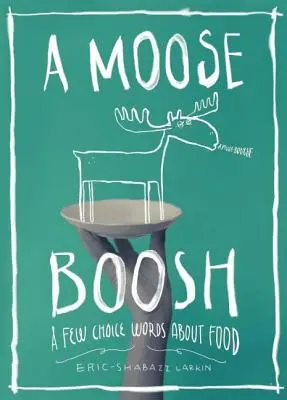 A Moose Boosh: algunas palabras sobre la comida - A Moose Boosh: A Few Choice Words about Food