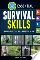 365 Habilidades Esenciales de Supervivencia: Conocimientos que le mantendrán con vida - 365 Essential Survival Skills: Knowledge That Will Keep You Alive