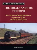 Memorias del ferrocarril, pruebas y triunfos: la experiencia de un maquinista de B.R. de los años del vapor al diesel - Railway Memories the Trials and the Triumph - A B.R. Motive Power Engineer's Experience of the Steam to Diesel Years