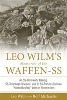 Memorias de las Waffen-SS de Leo Wilm: Una Ss-Heimwehr Danzig, la Ss-Totenkopf-Division y la 9ª. Ss-Panzer-Division Hohenstaufen