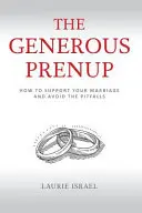 El prenupcial generoso: Cómo apoyar su matrimonio y evitar las trampas - The Generous Prenup: How to Support Your Marriage and Avoid the Pitfalls