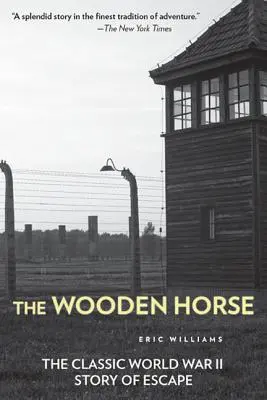 El caballo de madera: la clásica historia de una huida en la Segunda Guerra Mundial - The Wooden Horse: The Classic World War II Story of Escape