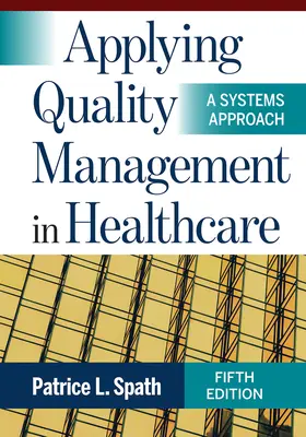 Aplicación de la gestión de la calidad en la asistencia sanitaria: Un enfoque sistémico, quinta edición - Applying Quality Management in Healthcare: A Systems Approach, Fifth Edition