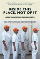 Dentro de este lugar, no de él: narraciones desde las cárceles de mujeres - Inside This Place, Not of It: Narratives from Women's Prisons