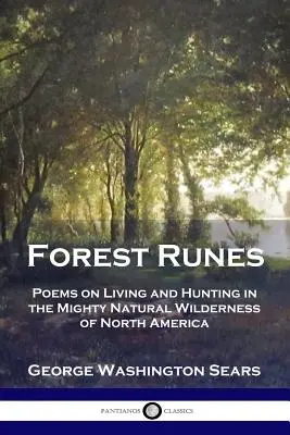 Runas del bosque: Poemas sobre la vida y la caza en el poderoso desierto natural de América del Norte - Forest Runes: Poems on Living and Hunting in the Mighty Natural Wilderness of North America