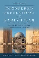 Conquered Populations in Early Islam: No árabes, esclavos e hijos de madres esclavas - Conquered Populations in Early Islam: Non-Arabs, Slaves and the Sons of Slave Mothers