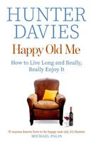 Happy Old Me - Cómo vivir una larga vida y disfrutarla de verdad - Happy Old Me - How to Live A Long Life, and Really Enjoy It