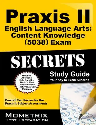 Praxis II Artes del Lenguaje Inglés: Conocimiento del Contenido (5038) Guía de Estudio de Secretos del Examen: Praxis II Test Review for the Praxis II: Subject Assessments - Praxis II English Language Arts: Content Knowledge (5038) Exam Secrets Study Guide: Praxis II Test Review for the Praxis II: Subject Assessments