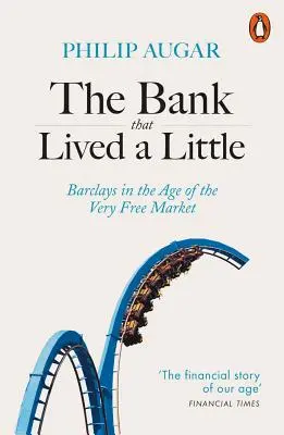 El banco que vivía un poco: Barclays en la era del mercado muy libre - The Bank That Lived a Little: Barclays in the Age of the Very Free Market