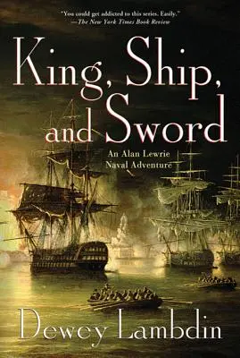 Rey, barco y espada: una aventura naval de Alan Lewrie - King, Ship, and Sword: An Alan Lewrie Naval Adventure