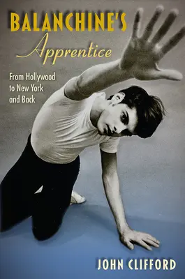 El aprendiz de Balanchine: De Hollywood a Nueva York y viceversa - Balanchine's Apprentice: From Hollywood to New York and Back