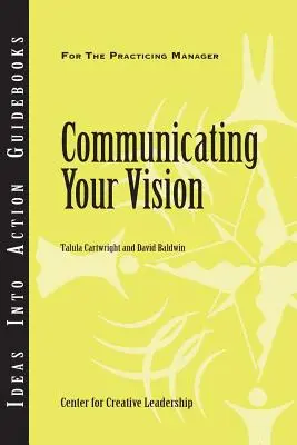 Comunicar su visión (Centro para el Liderazgo Creativo (CCL)) - Communicating Your Vision (Center for Creative Leadership (CCL))