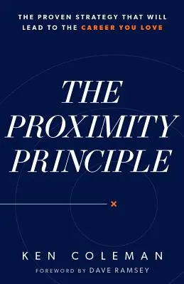 El principio de proximidad: la estrategia probada que le conducirá a una carrera que le apasionará - The Proximity Principle: The Proven Strategy That Will Lead to a Career You Love