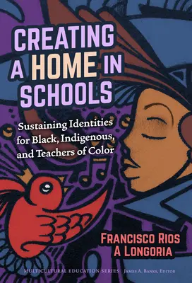 Crear un hogar en la escuela: Mantener la identidad de los profesores negros, indígenas y de color - Creating a Home in Schools: Sustaining Identities for Black, Indigenous, and Teachers of Color