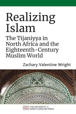 La realización del Islam: La Tijaniyya en el norte de África y el mundo musulmán del siglo XVIII - Realizing Islam: The Tijaniyya in North Africa and the Eighteenth-Century Muslim World