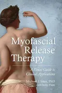 Terapia de Liberación Miofascial: Guía visual de aplicaciones clínicas - Myofascial Release Therapy: A Visual Guide to Clinical Applications