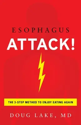 El ataque de esófago: El método de los 3 pasos para volver a disfrutar comiendo - Esophagus Attack!: The 3-Step Method to Enjoy Eating Again