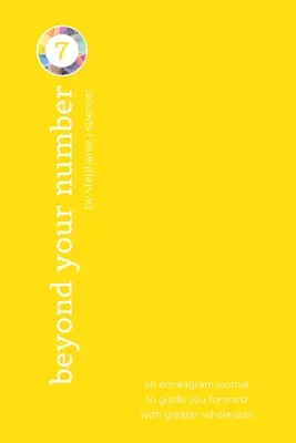 Más allá de tu número tipo 7: un diario del eneagrama para guiarte hacia adelante con mayor plenitud - Beyond Your Number Type 7: an enneagram journal to guide you forward with greater wholeness