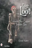 El botín perdido: Cuentos de tesoros fantasmales de Nueva Inglaterra - Lost Loot: Ghostly New England Treasure Tales