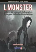 Yo, Monstruo: Formas positivas de trabajar con adolescentes problemáticos a través de la comprensión del adolescente que llevamos dentro - I, Monster: Positive Ways of Working with Challenging Teens Through Understanding the Adolescent Within Us