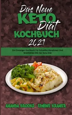 Das Neue Keto-Dit-Kochbuch 2021: Ein Einsteiger-Kochbuch Fr Schnelles Abnehmen Und Wohlfhlen Mit Der Keto-Dit (El Nuevo Libro de Cocina de la Dieta Ceto 2021) (G - Das Neue Keto-Dit-Kochbuch 2021: Ein Einsteiger-Kochbuch Fr Schnelles Abnehmen Und Wohlfhlen Mit Der Keto-Dit (The New Keto Diet Cookbook 2021) (G