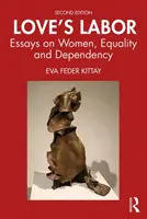 Love's Labor: Ensayos sobre la mujer, la igualdad y la dependencia - Love's Labor: Essays on Women, Equality and Dependency