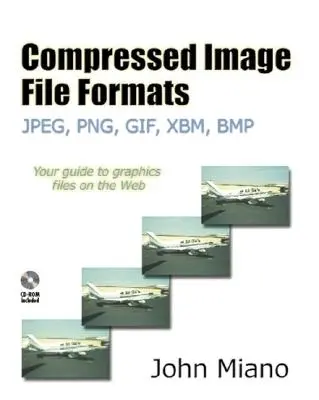 Formatos de archivos de imagen comprimidos: Jpeg, Png, Gif, Xbm, BMP [Con CDROM]. - Compressed Image File Formats: Jpeg, Png, Gif, Xbm, BMP [With CDROM]