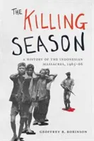 The Killing Season: Historia de las masacres de Indonesia, 1965-66 - The Killing Season: A History of the Indonesian Massacres, 1965-66