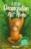 Baby Animal Friends: Pequeño Orangután Solo - Libro 3 - Baby Animal Friends: Little Orangutan All Alone - Book 3