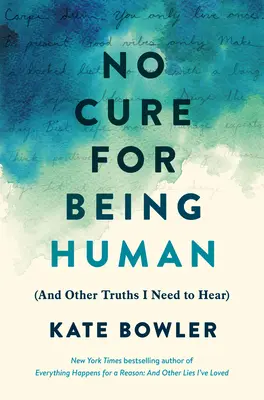 No hay cura para ser humano: (Y otras verdades que necesito oír) - No Cure for Being Human: (And Other Truths I Need to Hear)