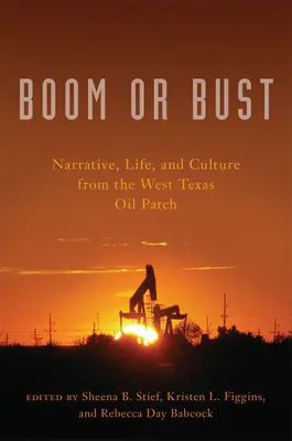 Boom or Bust: Narrativa, vida y cultura de la cuenca petrolífera del oeste de Texas - Boom or Bust: Narrative, Life, and Culture from the West Texas Oil Patch