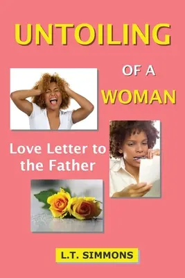 Untoiling of a Woman: Carta de amor al padre - Untoiling of a Woman: Love Letter to the Father